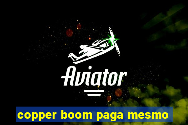 copper boom paga mesmo